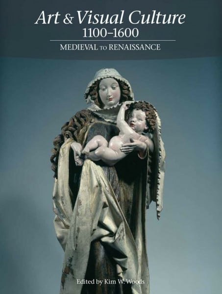 Art & Visual Culture 1000-1600: Medieval to Renaissance (Art & Visual Culture 1 1)