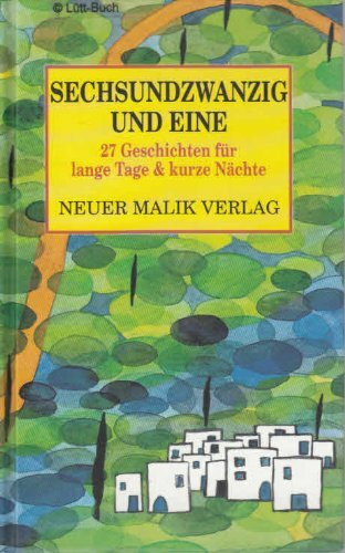 Sechsundzwanzig und eine. Siebenundzwanzig Geschichten für lange Tage und kurze Nächte