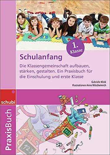 Schulanfang: Die Klassengemeinschaft aufbauen, stärken, gestalten. Ein Praxisbuch für die Einschulung und erste Klasse. Praxisbuch (Praxisbuch Schulanfang)