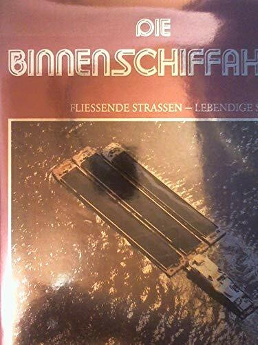 Die Binnenschiffahrt. Fliessende Strassen - Lebendige Ströme