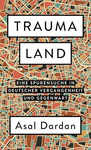 Traumaland: Eine Spurensuche in deutscher Vergangenheit und Gegenwart