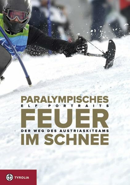 Paralympisches Feuer im Schnee: Der Weg des Austria Ski Team; Elf Portraits