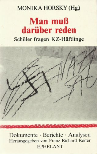 Man muss darüber reden: Schüler fragen KZ-Häftlinge (Dokumente - Berichte - Analysen)