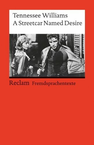 A Streetcar named Desire: [Fremdsprachentexte] – Englischer Text mit deutschen Worterklärungen. B2–C1 (GER)– Williams, Tennessee – Schullektüre; Erläuterungen – 9240 (Reclams Universal-Bibliothek)
