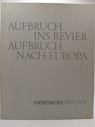 Aufbruch ins Revier, Aufbruch nach Europa. Hoesch 1871 - 1971