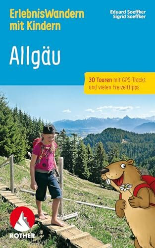 ErlebnisWandern mit Kindern Allgäu: 30 Touren mit GPS-Tracks und vielen Freizeittipps (Rother Wanderbuch)