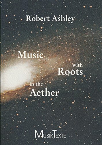 Music with Roots in the Aether: Interviews with and Essays About Seven American Composers (Edition MusikTexte)