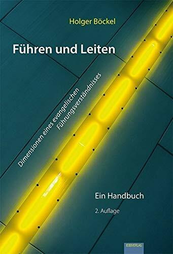 Führen und Leiten: Dimensionen eines evangelischen Führungsverständnisses. Ein Handbuch