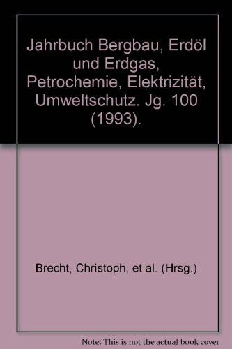 Jahrbuch Bergbau, Erdöl und Erdgas, Petrochemie, Elektrizität, Umweltschutz. Jg. 100 (1993).