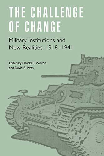 The Challenge of Change: Military Institutions and New Realities, 1918-1941 (Studies in War, Society, and the Military Series)