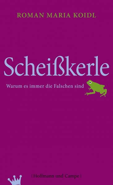 Scheißkerle: Warum es immer die Falschen sind