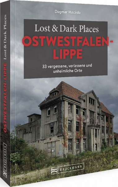 Bruckmann Dark Tourism Guide – Lost & Dark Places Ostwestfalen-Lippe: 33 vergessene, verlassene und unheimliche Orte