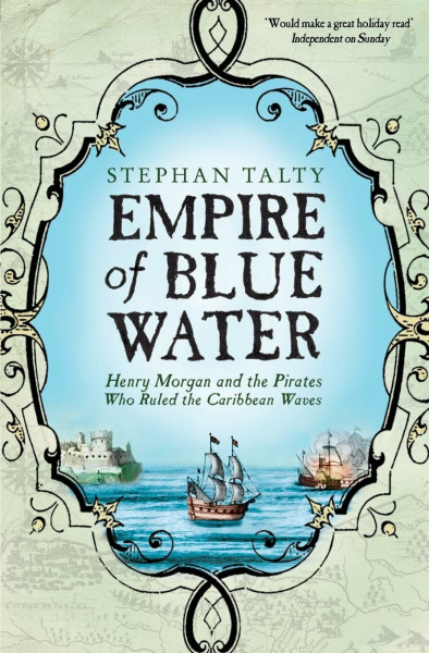 Empire of Blue Water: Henry Morgan and the Pirates Who Ruled the Caribbean Waves: Henry Morgan and the Pirates who Rules the Caribbean Waves