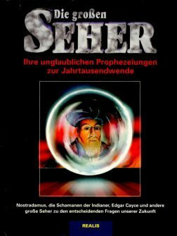 Die grossen Seher. Ihre unglaublichen Prophezeiungen zur Jahrtausendwende