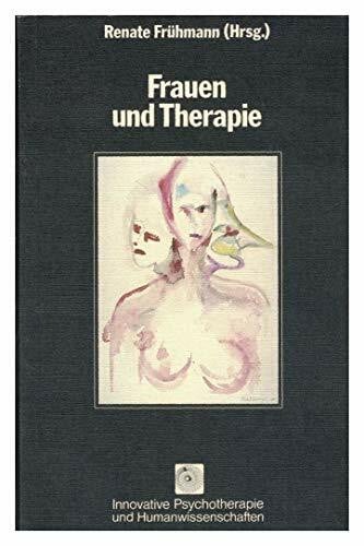 Frauen und Therapie (Innovative Psychotherapie und Humanwissenschaften)