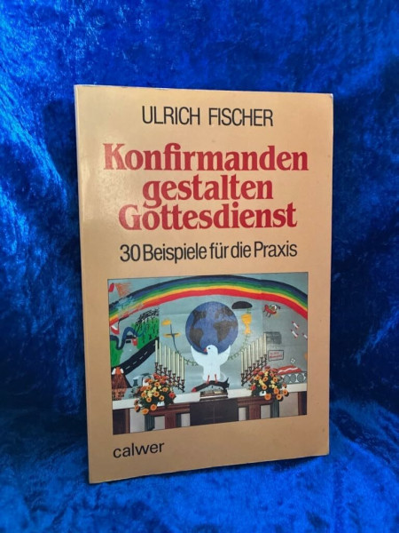 Konfirmanden gestalten Gottesdienst: 30 Beispiele für die Praxis