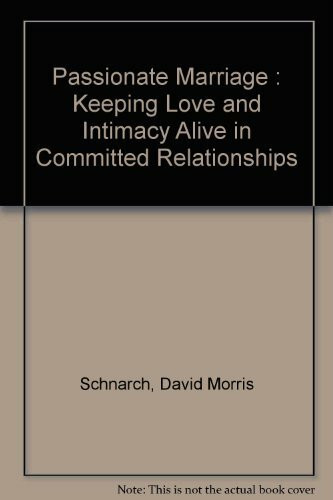 Passionate Marriage : Keeping Love and Intimacy Alive in Committed Relationships