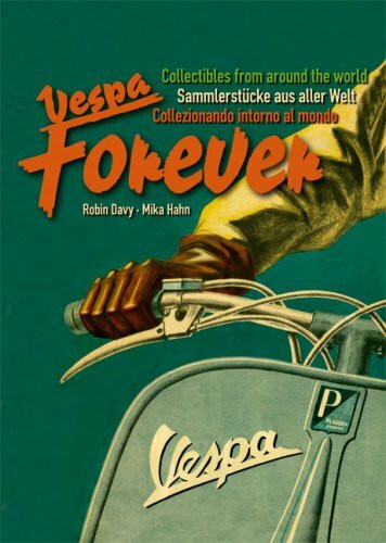 Vespa Forever: Sammlerstücke aus aller Welt /Collectibles from around the world /Collezionando intorno al mondo