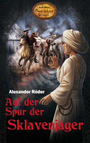 Auf der Spur der Sklavenjäger. Karl Mays Magischer Orient, Band 6