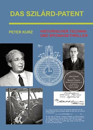 Das Szilárd-Patent: Historischer Technik- und Spionagethriller