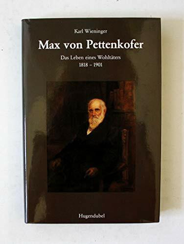 Max von Pettenkofer. Das Leben eines Wohltäters 1818-1901