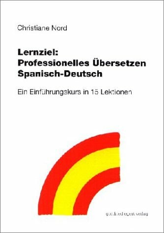 Professionelles Übersetzen Spanisch-Deutsch: Ein Einführungskurs in 15 Lektionen