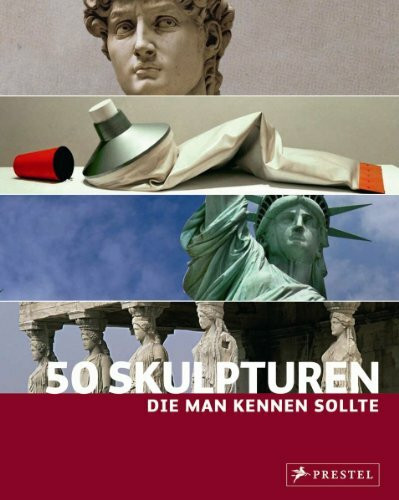 50 Skulpturen, die man kennen sollte