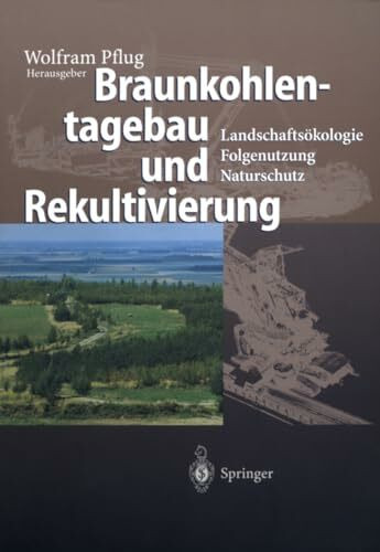 Braunkohlentagebau und Rekultivierung: Landschaftsökologie — Folgenutzung — Naturschutz