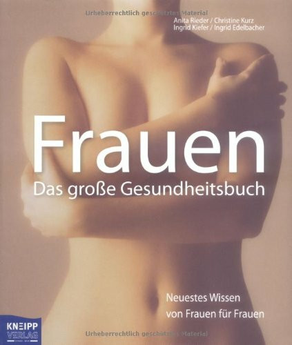 Frauen: Das grosse Gesundheitsbuch: Das große Gesundheitsbuch. Neuestes Wissen von Frauen für Frauen