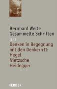Gesammelte Schriften Band II/2. Denken in Begegnung mit den Denkern II: Hegel - Nietzsche - Heidegge
