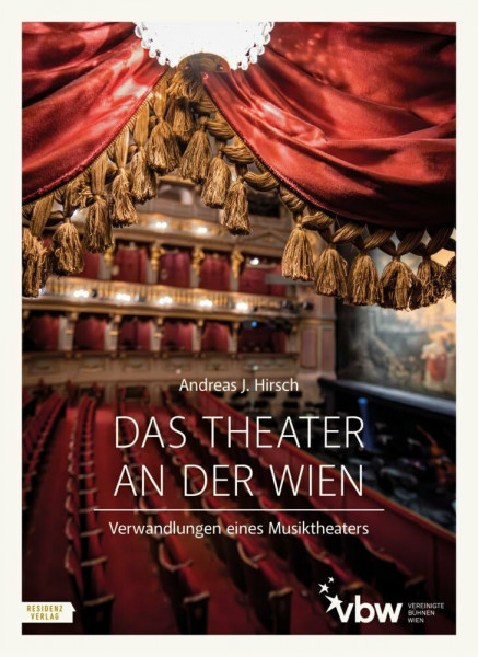 Das Theater an der Wien: Verwandlungen eines Musiktheaters