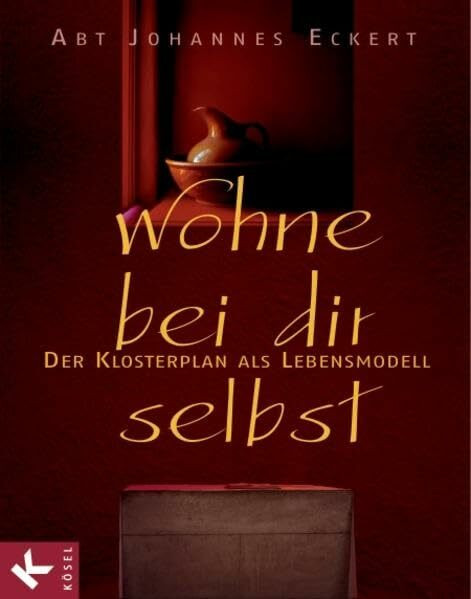 Wohne bei dir selbst: Der Klosterplan als Lebensmodell