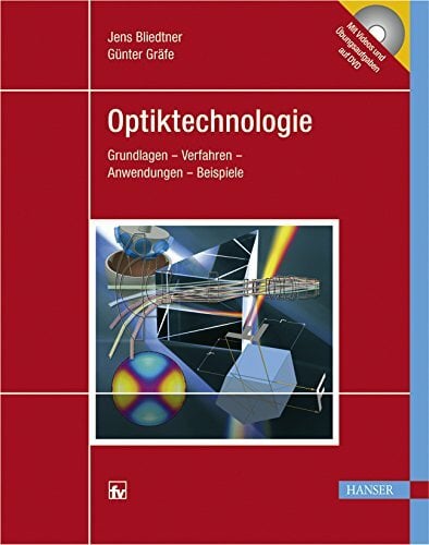 Optiktechnologie: Grundlagen - Verfahren - Anwendungen - Beispiele, mit DVD Optiktechnologie: Grundlagen - Verfahren - Anwendungen - Beispiele, mit DVD
