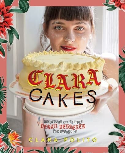 Clara Cakes: Delicious and Simple Vegan Desserts for Everyone! Clara Cakes: Delicious and Simple Vegan Desserts for Everyone!