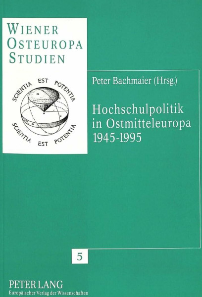 Hochschulpolitik in Ostmitteleuropa 1945-1995 (Wiener Osteuropastudien, Band 5)