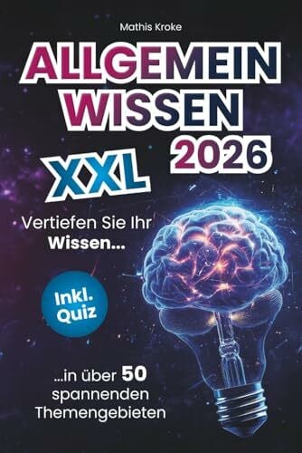 Allgemeinwissen XXL – Vertiefen Sie Ihr Wissen in über 50 spannenden Themengebieten (inkl. Quiz)