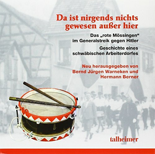 Da ist nirgends nichts gewesen außer hier - Das „rote Mössingen“ im Generalstreik gegen Hitler: Geschichte eines schwäbischen Arbeiterdorfes - Jakob Textor zu Ehren