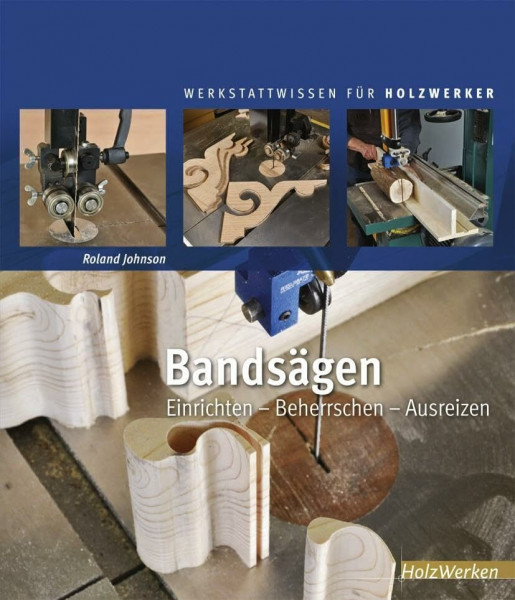 Bandsägen: Einrichten - Beherrschen - Ausreizen (HolzWerken)