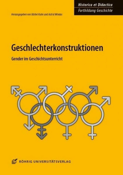 Geschlechterkonstruktionen: Gender im Geschichtsunterricht (HISTORICA ET DIDACTICA. Fortbildung Geschichte: Ideen und Materialien für Unterricht und Lehre)