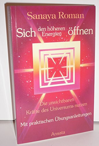 Sich den höheren Energien öffnen: Die unsichtbaren Kräfte des Universums nutzen