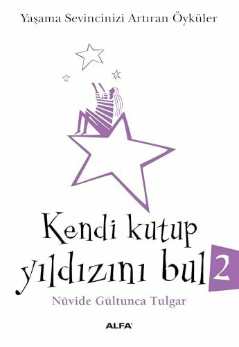 Kendi Kutup Yildizini Bul 2: Yasama Sevincinizi Artiran Öyküler: Yaşama Sevincinizi Artıran Öyküler