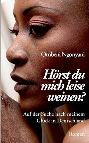 Hörst du mich leise weinen?: Auf der Suche nach meinem Glück in Deutschland (Philia Edition)