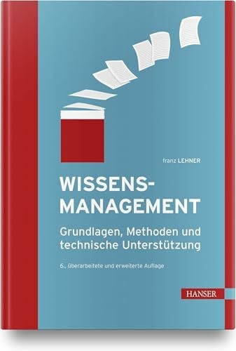 Wissensmanagement: Grundlagen, Methoden und technische Unterstützung