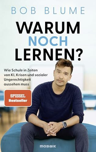 Warum noch lernen?: Wie Schule in Zeiten von KI, Krisen und sozialer Ungerechtigkeit aussehen muss - Der SPIEGEL-Bestseller vom Podcaster und Bildungsinfluencer @netzlehrer