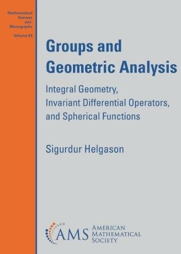 Groups and Geometric Analysis: Integral Geometry, Invariant Differential Operators, and Spherical Functions (Mathematical Surveys and Monographs, 83)