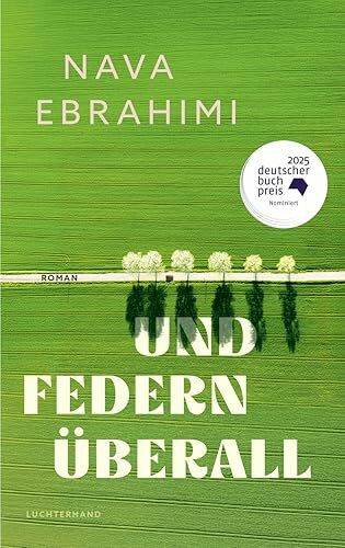 Und Federn überall: Roman - Nominiert für den Deutschen Buchpreis 2025 - »Einer der schönsten Romane des Jahres.« Stefan Kister, Stuttgarter Zeitung