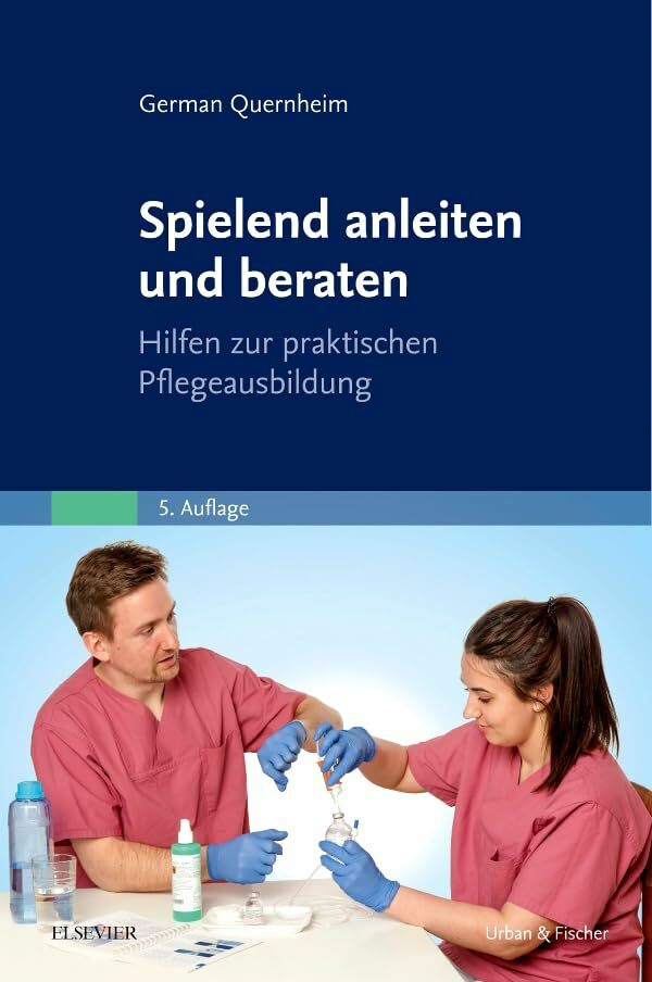 Spielend anleiten und beraten: Hilfen zur praktischen Pflegeausbildung Spielend anleiten und beraten: Hilfen zur praktischen Pflegeausbildung