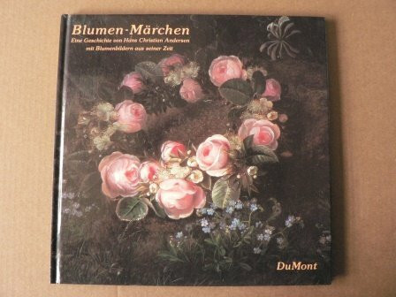 Blumenmärchen: Eine Geschichte von Hans Christian Andersen mit Blumenbildern aus seiner Zeit