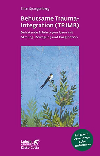 Behutsame Trauma-Integration (TRIMB): Belastende Erfahrungen lösen mit Atmung, Bewegung und Imagination: Belastende Erfahrungen lösen mit Atmung, ... Vorw. v. Luise Reddemann (Leben lernen)