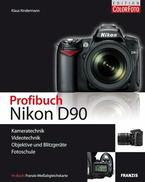 Profibuch Nikon D90: Kameratechnik, Videotechnik, Objektive und Blitzgeräte, Fotoschule